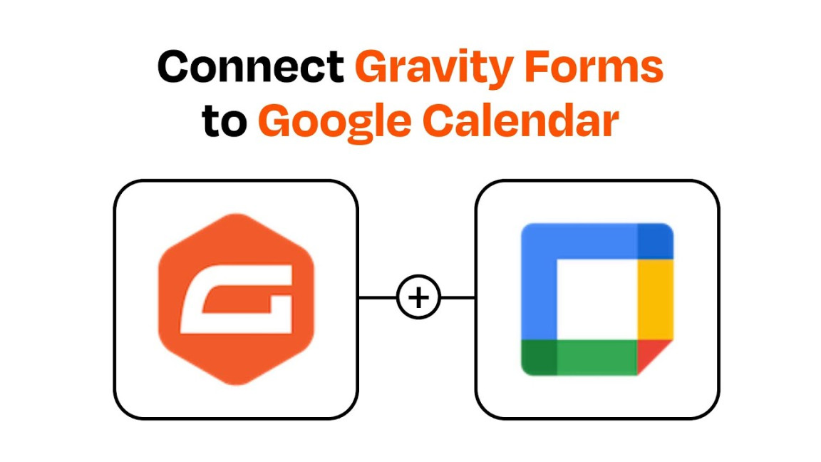How to connect Gravity Forms to Google Calendar - Easy Integration
