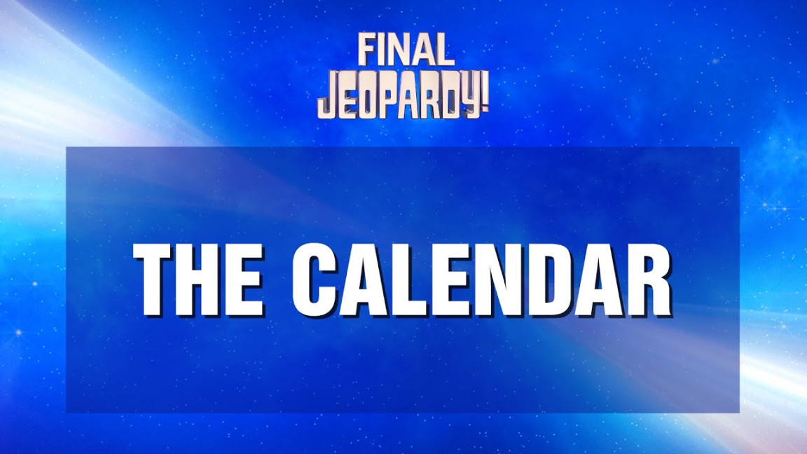 Final Jeopardy!: The Calendar (and a -Way Tie!)  JEOPARDY!