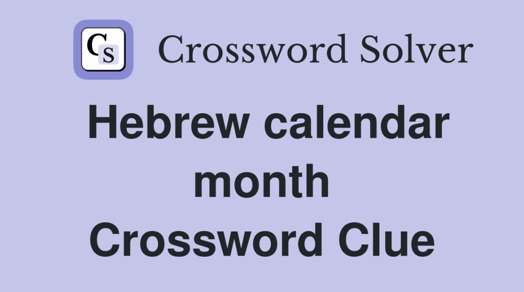 Hebrew calendar month - Crossword Clue Answers - Crossword Solver