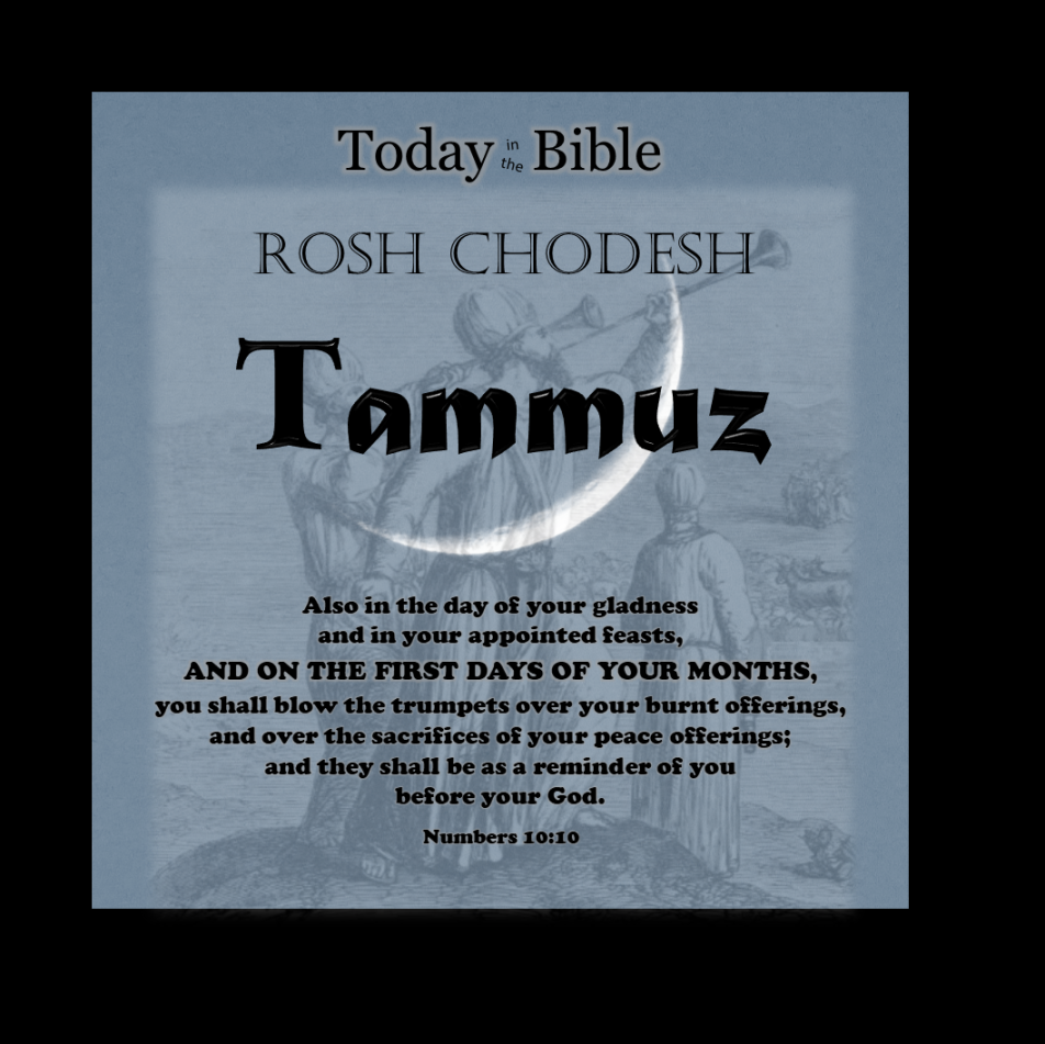 th Month – Tammuz – Today in the Bible